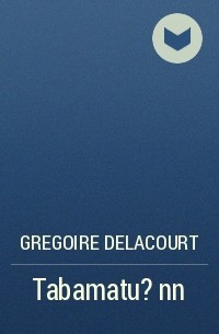 Gregoire  Delacourt - Tabamatu õnn