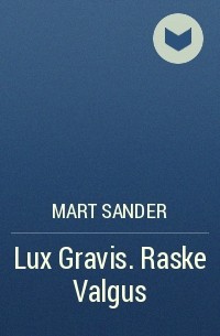 Mart Sander - Lux Gravis. Raske Valgus