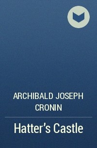Archibald Joseph Cronin - Hatter's Castle