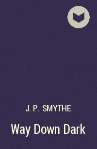 J.P. Smythe - Way Down Dark