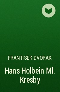 Frantisek Dvorak - Hans Holbein Ml. Kresby