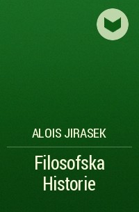 Alois Jirasek - Filosofska Historie