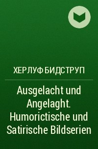 Херлуф Бидструп - Ausgelacht und Angelaght. Humorictische und Satirische Bildserien
