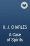 К. Дж. Чарльз - A Case of Spirits