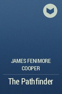 James Fenimore Cooper - The Pathfinder