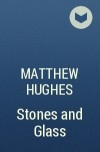 Matthew Hughes - Stones and Glass