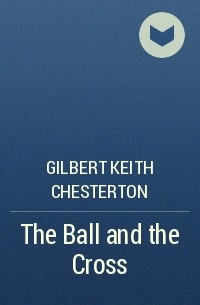 Gilbert Keith Chesterton - The Ball and the Cross