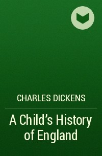 Charles Dickens - A Child's History of England