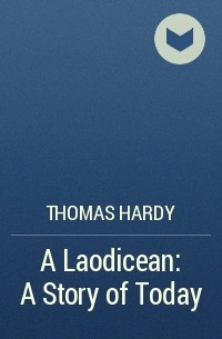 Thomas Hardy - A Laodicean: A Story of Today