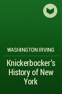 Washington Irving - Knickerbocker's History of New York