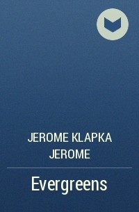 Jerome Klapka Jerome - Evergreens