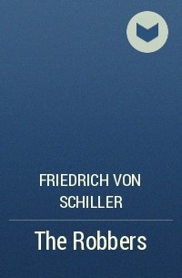 Friedrich von Schiller - The Robbers