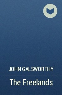 John Galsworthy - The Freelands