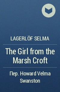 Lagerlöf Selma - The Girl from the Marsh Croft