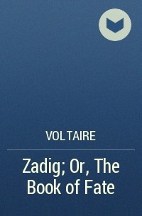 Voltaire - Zadig; Or, The Book of Fate