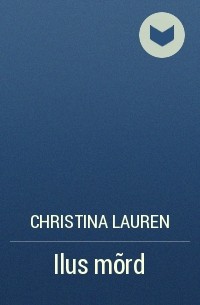 Christina Lauren - Ilus mõrd