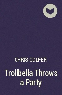 Chris Colfer - Trollbella Throws a Party
