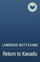 Lawrence Watt-Evans - Return to Xanadu
