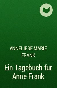Anneliese Marie Frank - Ein Tagebuch fur Anne Frank
