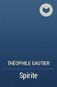Théophile Gautier - Spirite