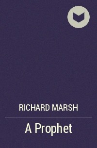Richard Marsh - A Prophet