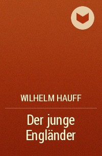 Wilhelm Hauff - Der junge Engländer