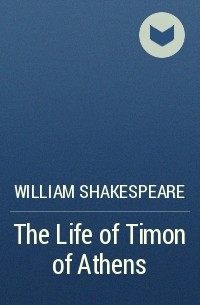 William Shakespeare - The Life of Timon of Athens