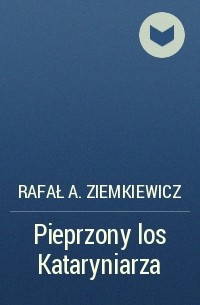 Рафал Александр Земкевич - Pieprzony los Kataryniarza
