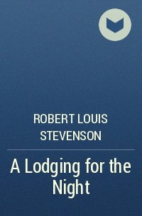 Robert Louis Stevenson - A Lodging for the Night