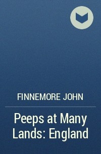 Джон Финнемор - Peeps at Many Lands: England