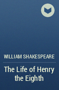 William Shakespeare - The Life of Henry the Eighth