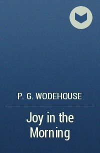 P.G. Wodehouse - Joy in the Morning