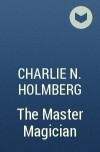 Charlie N. Holmberg - The Master Magician