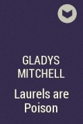 Gladys Mitchell - Laurels are Poison