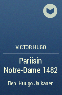 Victor Hugo - Pariisin Notre-Dame 1482