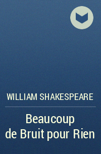 William Shakespeare - Beaucoup de Bruit pour Rien