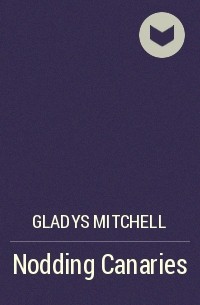 Gladys Mitchell - Nodding Canaries