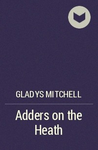 Gladys Mitchell - Adders on the Heath