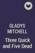 Gladys Mitchell - Three Quick and Five Dead