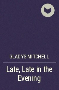 Gladys Mitchell - Late, Late in the Evening