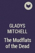 Gladys Mitchell - The Mudflats of the Dead