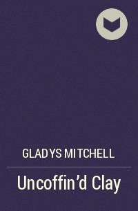 Gladys Mitchell - Uncoffin'd Clay