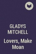 Gladys Mitchell - Lovers, Make Moan