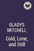Gladys Mitchell - Cold, Lone, and Still