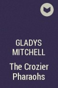 Gladys Mitchell - The Crozier Pharaohs