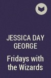 Jessica Day George - Fridays with the Wizards