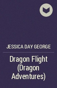 Jessica Day George - Dragon Flight (Dragon Adventures)