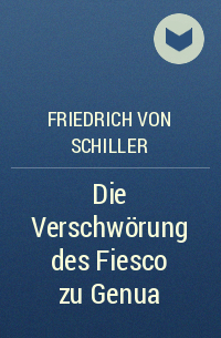 Friedrich von Schiller - Die Verschwörung des Fiesco zu Genua