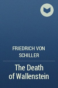 Friedrich von Schiller - The Death of Wallenstein