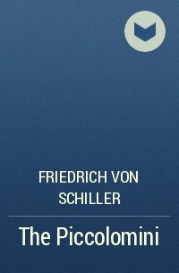 Friedrich von Schiller - The Piccolomini
